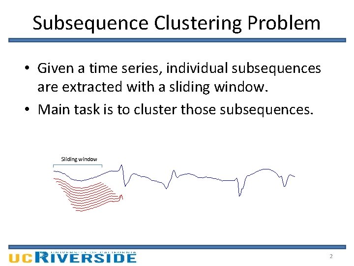 Subsequence Clustering Problem • Given a time series, individual subsequences are extracted with a