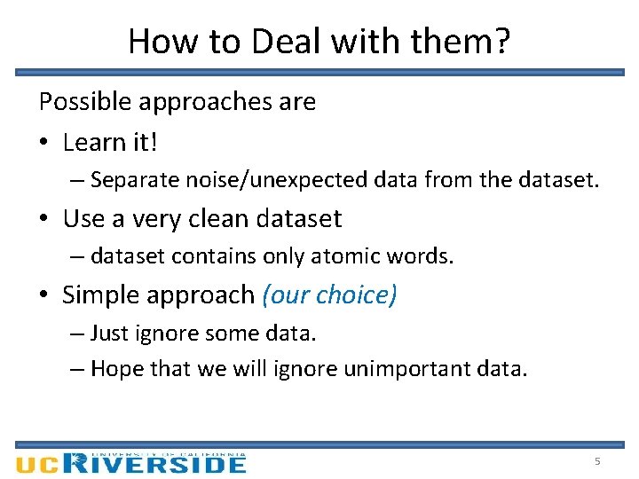 How to Deal with them? Possible approaches are • Learn it! – Separate noise/unexpected