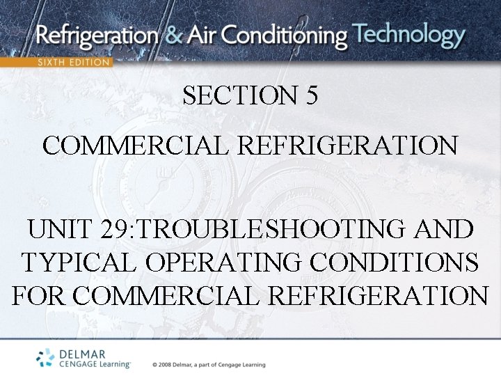 SECTION 5 COMMERCIAL REFRIGERATION UNIT 29: TROUBLESHOOTING AND TYPICAL OPERATING CONDITIONS FOR COMMERCIAL REFRIGERATION