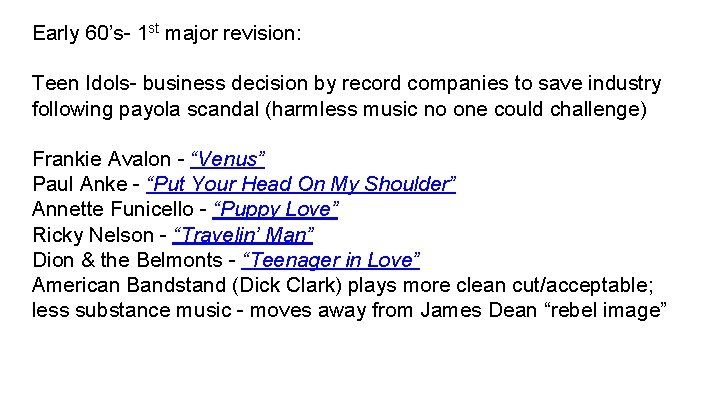 Early 60’s- 1 st major revision: Teen Idols- business decision by record companies to