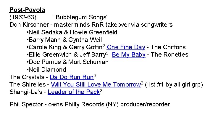 Post-Payola (1962 -63) “Bubblegum Songs" Don Kirschner - masterminds Rn. R takeover via songwriters