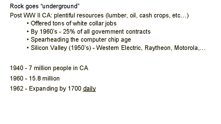Rock goes “underground” Post WW II CA: plentiful resources (lumber, oil, cash crops, etc…)
