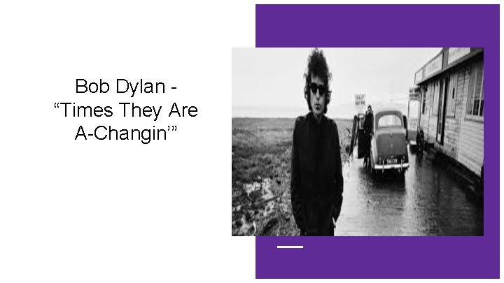 Bob Dylan “Times They Are A-Changin’” 