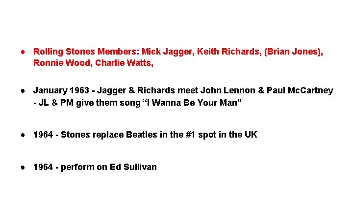 ● Rolling Stones Members: Mick Jagger, Keith Richards, (Brian Jones), Ronnie Wood, Charlie Watts,