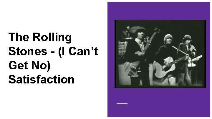The Rolling Stones - (I Can’t Get No) Satisfaction 