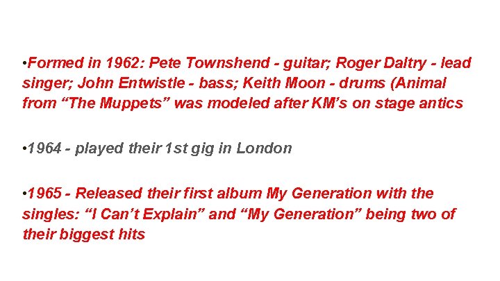  • Formed in 1962: Pete Townshend - guitar; Roger Daltry - lead singer;