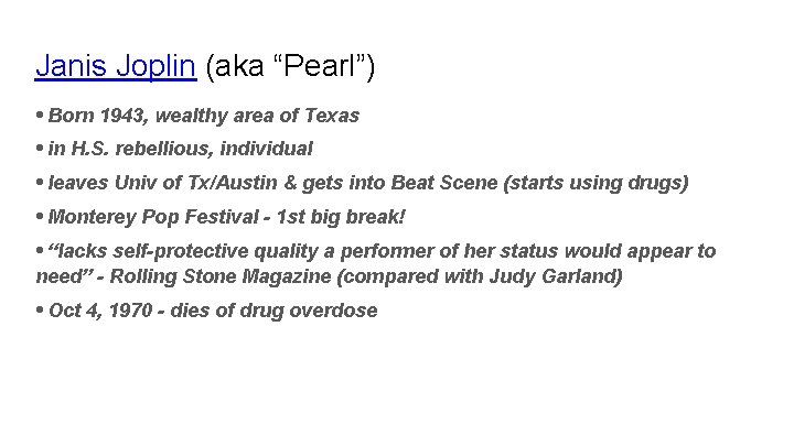 Janis Joplin (aka “Pearl”) • Born 1943, wealthy area of Texas • in H.