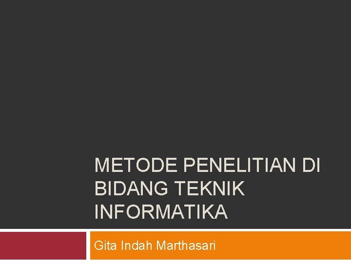 METODE PENELITIAN DI BIDANG TEKNIK INFORMATIKA Gita Indah Marthasari 