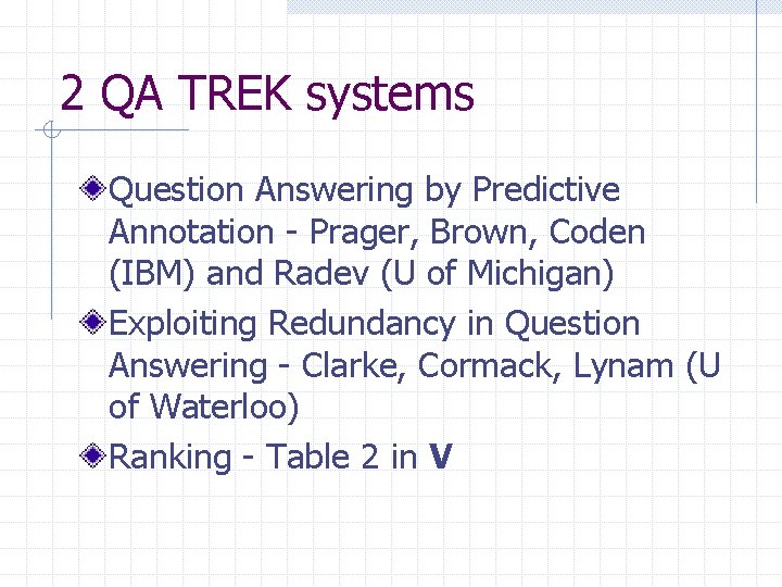 2 QA TREK systems Question Answering by Predictive Annotation - Prager, Brown, Coden (IBM)