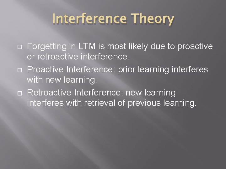 Interference Theory Forgetting in LTM is most likely due to proactive or retroactive interference.