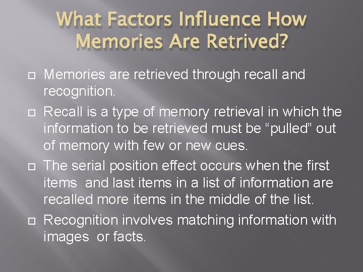 What Factors Influence How Memories Are Retrived? Memories are retrieved through recall and recognition.