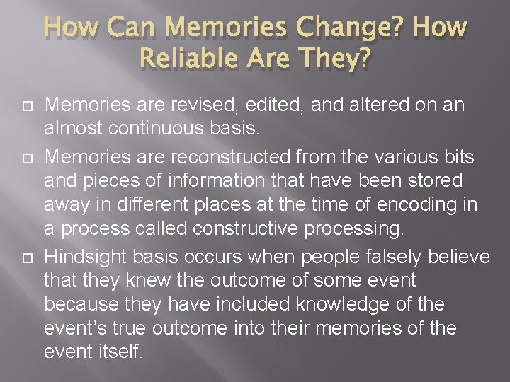 How Can Memories Change? How Reliable Are They? Memories are revised, edited, and altered