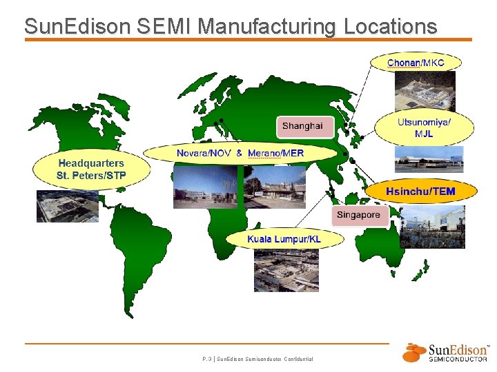 Sun. Edison SEMI Manufacturing Locations P. 3 | Sun. Edison Semiconductor Confidential 