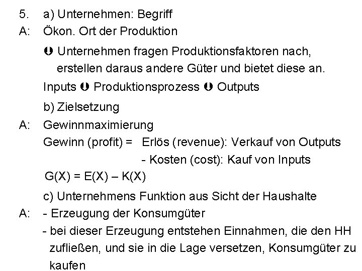 5. A: a) Unternehmen: Begriff Ökon. Ort der Produktion Unternehmen fragen Produktionsfaktoren nach, erstellen