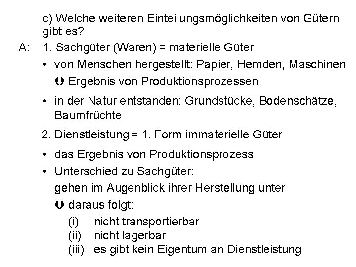 A: c) Welche weiteren Einteilungsmöglichkeiten von Gütern gibt es? 1. Sachgüter (Waren) = materielle