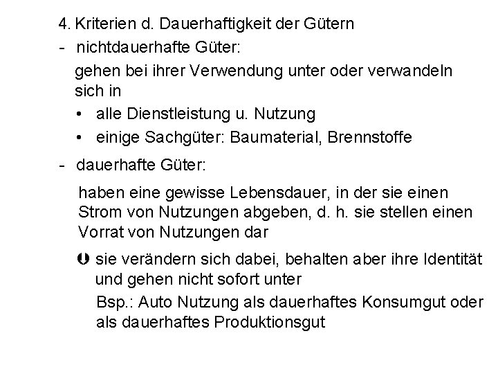 4. Kriterien d. Dauerhaftigkeit der Gütern - nichtdauerhafte Güter: gehen bei ihrer Verwendung unter