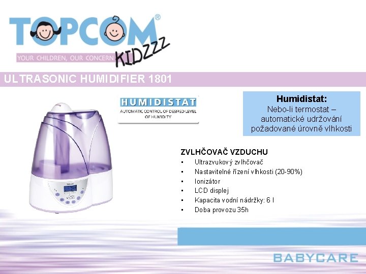 ULTRASONIC HUMIDIFIER 1801 Humidistat: Nebo-li termostat – automatické udržování požadované úrovně vlhkosti ZVLHČOVAČ VZDUCHU