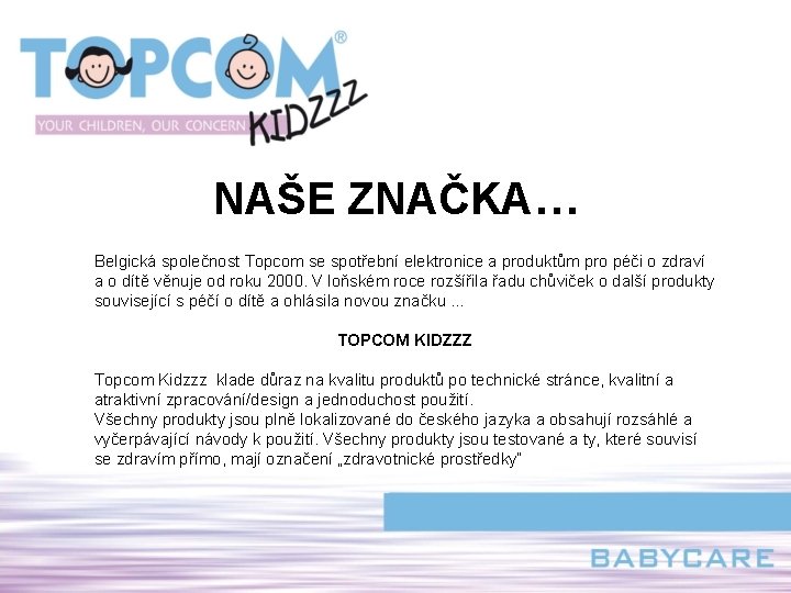 NAŠE ZNAČKA… Belgická společnost Topcom se spotřební elektronice a produktům pro péči o zdraví