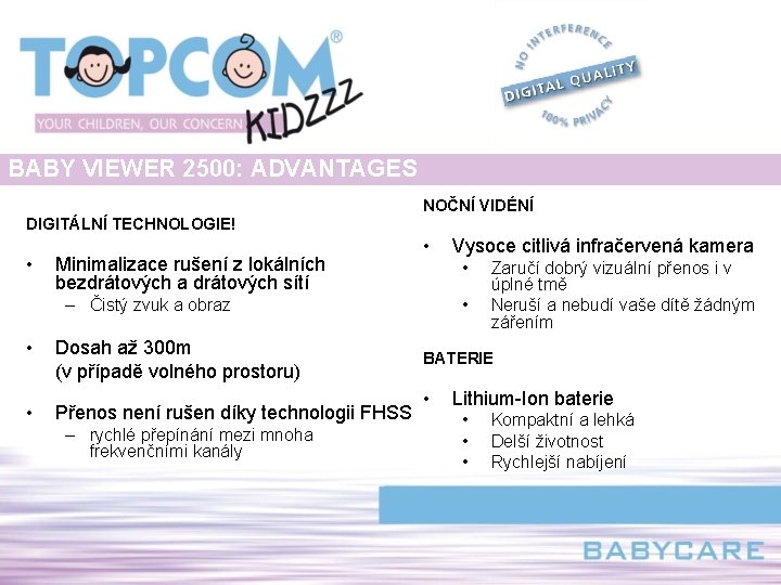 BABY VIEWER 2500: ADVANTAGES NOČNÍ VIDÉNÍ DIGITÁLNÍ TECHNOLOGIE! • Minimalizace rušení z lokálních bezdrátových