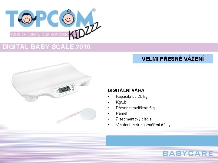 DIGITAL BABY SCALE 2010 VELMI PŘESNÉ VÁŽENÍ DIGITÁLNÍ VÁHA • • • Kapacita do