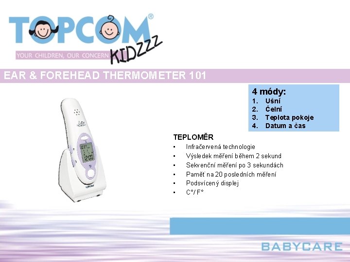 EAR & FOREHEAD THERMOMETER 101 4 módy: 1. 2. 3. 4. Ušní Čelní Teplota