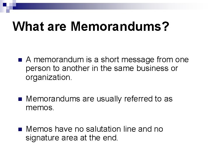 What are Memorandums? n A memorandum is a short message from one person to