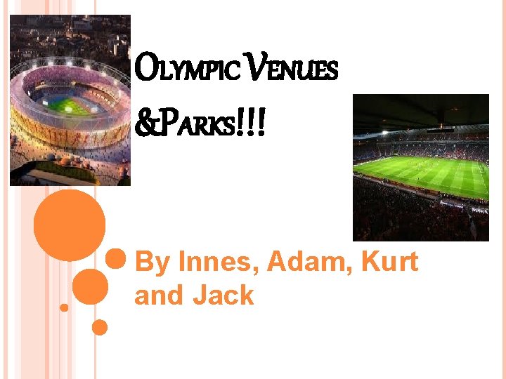 OLYMPIC VENUES &PARKS!!! By Innes, Adam, Kurt and Jack 