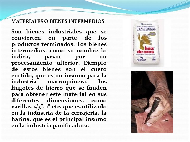 MATERIALES O BIENES INTERMEDIOS Son bienes industriales que se convierten en parte de los