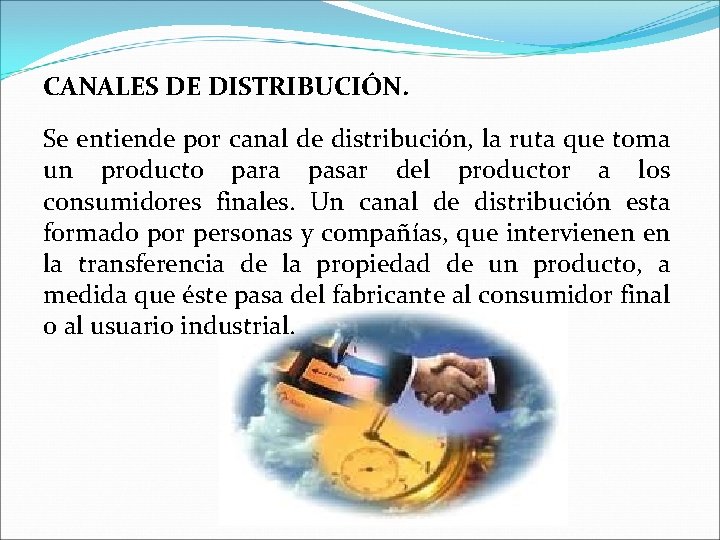 CANALES DE DISTRIBUCIÓN. Se entiende por canal de distribución, la ruta que toma un