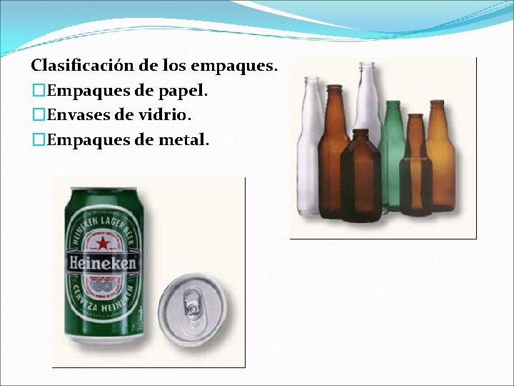 Clasificación de los empaques. �Empaques de papel. �Envases de vidrio. �Empaques de metal. 