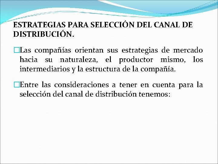 ESTRATEGIAS PARA SELECCIÓN DEL CANAL DE DISTRIBUCIÓN. �Las compañías orientan sus estrategias de mercado