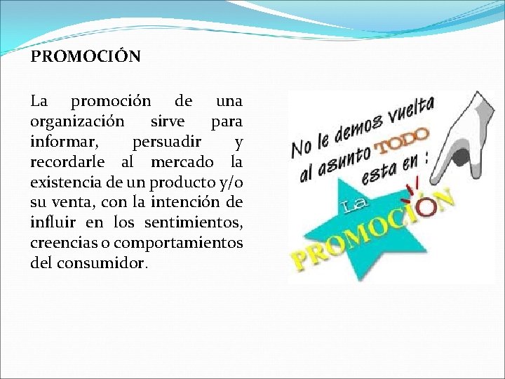 PROMOCIÓN La promoción de una organización sirve para informar, persuadir y recordarle al mercado