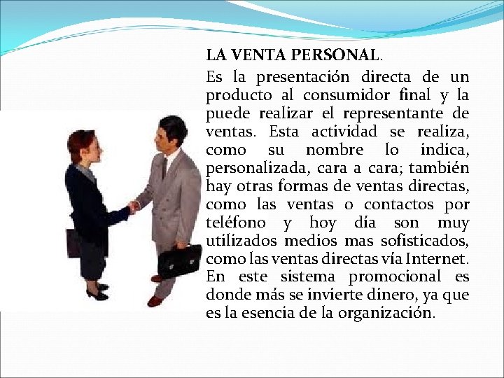 LA VENTA PERSONAL. Es la presentación directa de un producto al consumidor final y