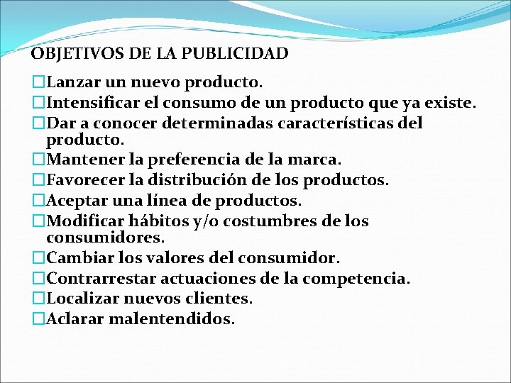 OBJETIVOS DE LA PUBLICIDAD �Lanzar un nuevo producto. �Intensificar el consumo de un producto