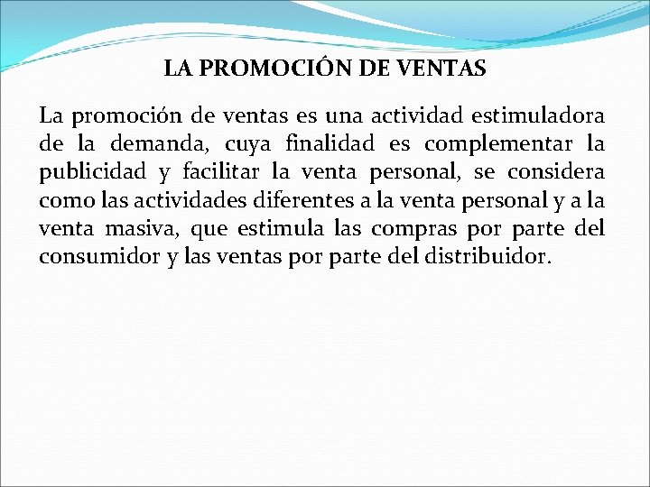 LA PROMOCIÓN DE VENTAS La promoción de ventas es una actividad estimuladora de la