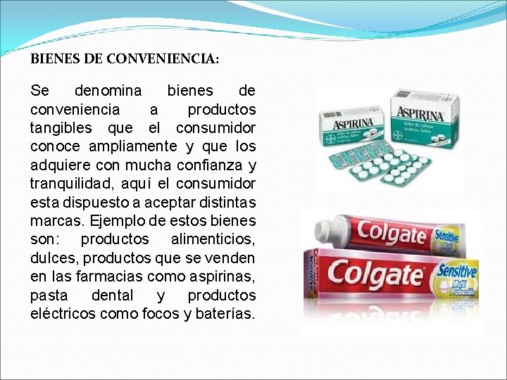 BIENES DE CONVENIENCIA: Se denomina bienes de conveniencia a productos tangibles que el consumidor