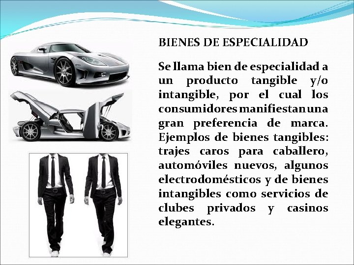 BIENES DE ESPECIALIDAD Se llama bien de especialidad a un producto tangible y/o intangible,