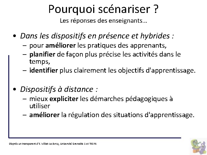 Pourquoi scénariser ? Les réponses des enseignants… • Dans les dispositifs en présence et