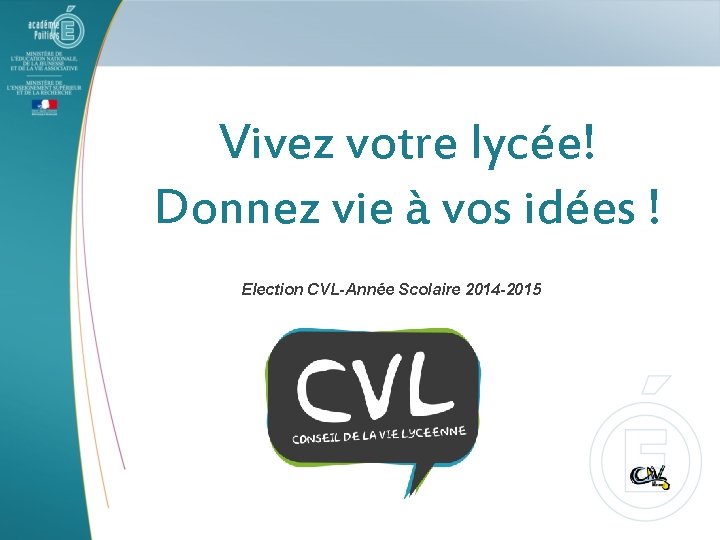 Vivez votre lycée! Donnez vie à vos idées ! Election CVL-Année Scolaire 2014 -2015