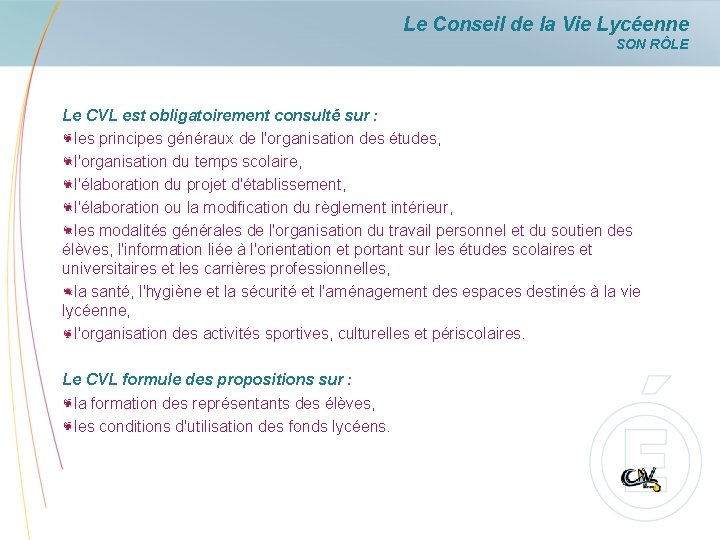 Le Conseil de la Vie Lycéenne SON RÔLE Le CVL est obligatoirement consulté sur