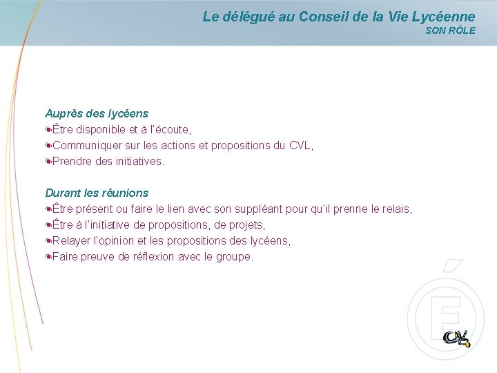 Le délégué au Conseil de la Vie Lycéenne SON RÔLE Auprès des lycéens Être