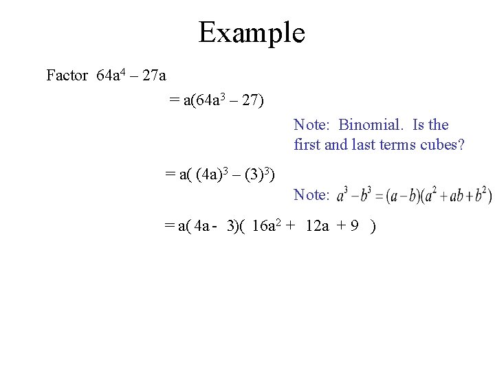 Example Factor 64 a 4 – 27 a = a(64 a 3 – 27)