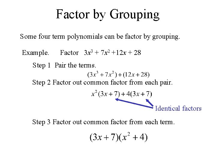 Factor by Grouping Some four term polynomials can be factor by grouping. Example. Factor