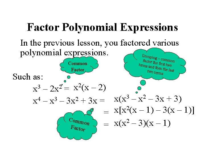 Factor Polynomial Expressions In the previous lesson, you factored various polynomial expressions. Groupin g–