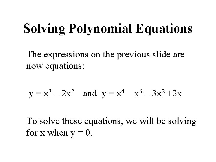 Solving Polynomial Equations The expressions on the previous slide are now equations: y =
