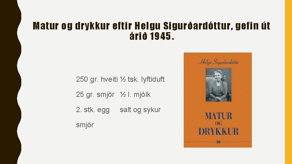 Matur og drykkur eftir Helgu Sigurðardóttur, gefin út árið 1945. 250 gr. hveiti ½