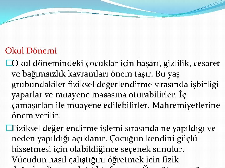 Okul Dönemi �Okul dönemindeki çocuklar için başarı, gizlilik, cesaret ve bağımsızlık kavramları önem taşır.