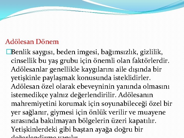 Adölesan Dönem �Benlik saygısı, beden imgesi, bağımsızlık, gizlilik, cinsellik bu yaş grubu için önemli Adölesan Dönem �Benlik saygısı, beden imgesi, bağımsızlık, gizlilik, cinsellik bu yaş grubu için önemli