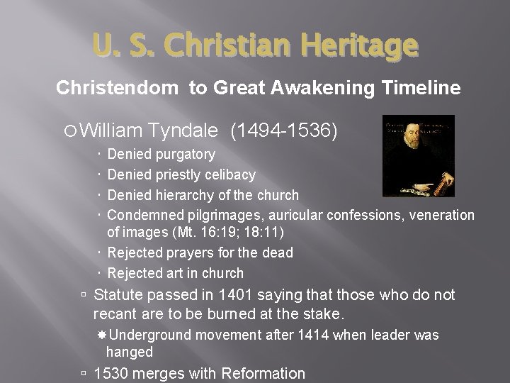 U. S. Christian Heritage Christendom to Great Awakening Timeline William Tyndale (1494 -1536) Denied