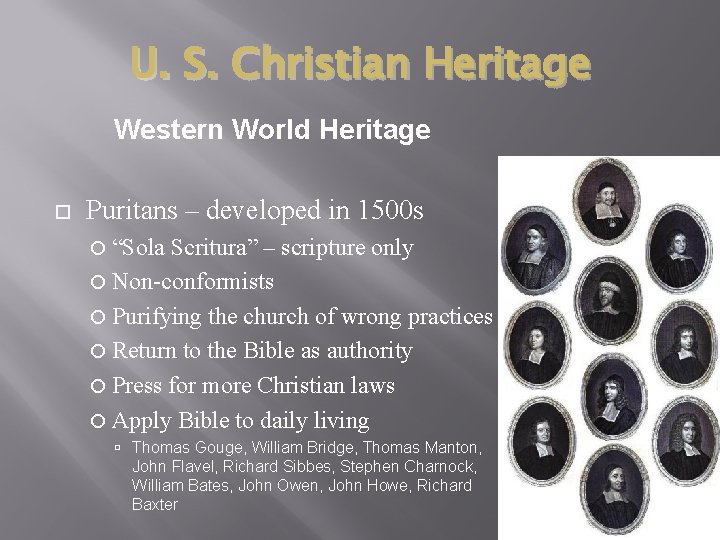 U. S. Christian Heritage Western World Heritage Puritans – developed in 1500 s “Sola